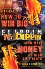 How to win BIG and Make Money on High Limit Slots : Flippin N Dippin - Book