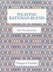 Weaving Bateman Blend : My Own Journey - Book