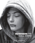 Nowhere to Call Home : Volume I: Photographs and Stories of the Homeless - Book