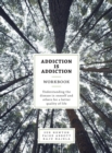 Addiction is Addiction Workbook : Understanding the disease in oneself and others for a better quality of life. - Book