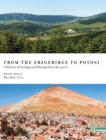 From the Erzgebirge to Potosi : A History of Geology and Mining Since the 1500's - Book