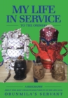My Life In Service To The Orishas : A Biography About One Man's Relentless Pursuit of His Life Goal - Book