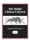The Mythic Chinese Unicorn : 2nd Edition - Book