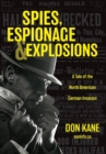Spies, Espionage & Explosions : A Tale of the North American German Invasion - Book