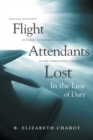 Flight Attendants Lost In the Line of Duty : Factual Accounts of Flight Attendant Actions in Life Threatening Incidents - Book