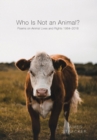 Who Is Not an Animal? : Poems on Animal Lives and Rights 1984 - 2018 - Book