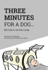 Three Minutes for a Dog : My Life in an Iron Lung - Book