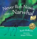 Never Rub Noses With a Narwhal : An Alliterative Look At The Arctic - Book