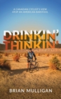 Drinkin' Thinkin' : a Canadian cyclist's view atop an American barstool - Book