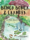 Bonga Bonga & Grandpa : A Fish Story - Book
