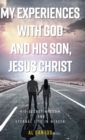 My Experiences with God and his Son, Jesus Christ : His Secret Wisdom and Eternal Life in Heaven - Book