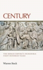 Century : The Roman Empire's Incredible First Hundred Years - Book
