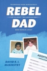 Rebel Dad : Triumphing Over Bureaucracy to Adopt Two Orphans Born Worlds Apart - Book