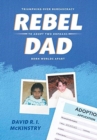 Rebel Dad : Triumphing Over Bureaucracy to Adopt Two Orphans Born Worlds Apart - Book