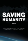 Saving Humanity : Truly Understanding and Ranking Our World's Greatest Threats - Book