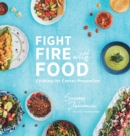 Fight Fire with Food : Cooking for Cancer Prevention - Book
