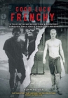 Good Luck Frenchy : A Tale of RCMP Deception & Survival Through Thailand's Deadliest Prison - Book