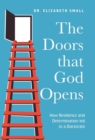 The Doors that God Opens : How Resilience and Determination led to a Doctorate - Book