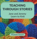 Teaching Through Stories : Jane and Jeremy Learn to Knit - Book