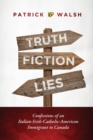 Truth.Fiction.Lies : Confessions of an Italian-Irish-Catholic-American Immigrant to Canada - Book