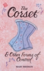 The Corset : And Other Forms Of Control - Book