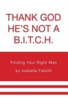 Thank GOD He's Not a B.I.T.C.H. : Finding Your Right Man - Book