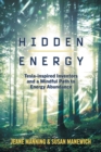 Hidden Energy : Tesla-inspired inventors and a mindful path to energy abundance - Book