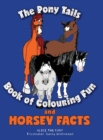 The Pony Tails Book of Colouring Fun and Horsey Facts - Book