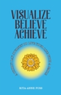 Visualize Believe Achieve : A Thirty Day Journey to Live Your Life With A Smile - Book