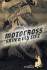 Motocross Saved My Life : From Its Darkness - Book