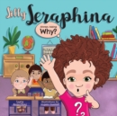Silly Seraphina : Always Asking Why? - Book
