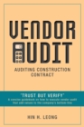 Vendor Audit - Auditing Construction Contract : "Trust but Verify" A concise guidebook on how to execute vendor audit that add values to the company's bottom-line - Book