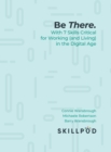 Be There. : With 7 Skills Critical for Working (and Living) in the Digital Age - Book