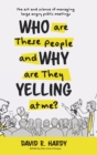 Who are These People and Why are They Yelling at me? : The Art and Science of Managing Large Angry Public Meetings - Book
