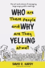 Who are These People and Why are They Yelling at me? : The Art and Science of Managing Large Angry Public Meetings - Book