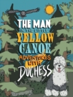 The Man in the Little Yellow Canoe : Adventures with Duchess - Book