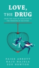 Love, the Drug : From the Trap of Addiction to the Freedom of Recovery - Book