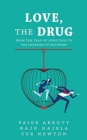 Love, the Drug : From the Trap of Addiction to the Freedom of Recovery - Book