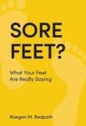 Sore Feet? : What Your Feet Are Really Saying - Book