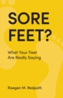 Sore Feet? : What Your Feet Are Really Saying - Book