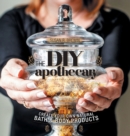 The DIY Apothecary : Create Your Own Natural Bath & Body Products - Book
