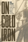 On Cold Iron : A Story of Hubris and the 1907 Quebec Bridge Collapse - Book