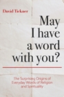 May I Have a Word With You? : The Surprising Origins of Everyday Words of Religion and Spirituality - Book