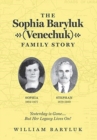 The Sophia Baryluk (Venechuk) Family Story : Yesterday is Gone.... But Her Legacy Lives On! - Book