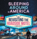 Sleeping Around in America : Revisiting the Roadside Motel - Book