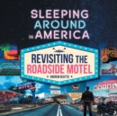 Sleeping Around in America : Revisiting the Roadside Motel - Book