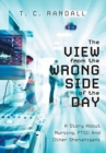 The View From The Wrong Side Of The Day : A Story About Nursing, PTSD And Other Shenanigans - Book