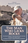 The Man Who Licks Rocks : A Memoir - His Amazing Geological & Mineral Journeys leading to his Deliberations on Climate Change & Global Population-Pandemics - Book
