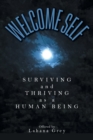 Welcome Self : Surviving and Thriving as a Human Being - Book