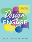 Design to Engage : How to Create and Facilitate a Great Learning Experience for Any Group - Book